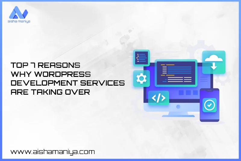 Top 7 Reasons Why WordPress Development Services Are Taking Over