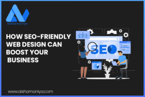 How SEO-Friendly Web Design Can Boost Your Business