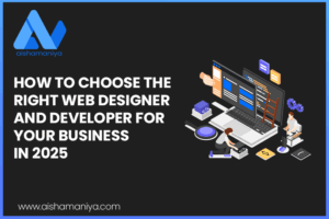 How to Choose the Right Web Designer and Developer for Your Business in 2025